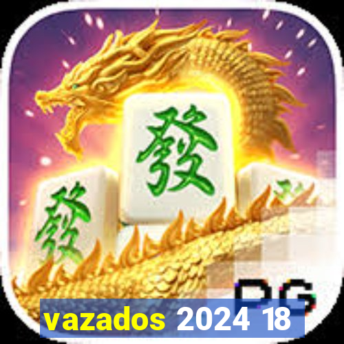 vazados 2024 18